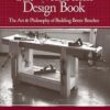 The Workbench Design Book: The Art & Philosophy of Building Better Benches