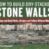 How to Build Dry-Stacked Stone Walls: Design and Build Walls, Bridges and Follies Without Mortar
