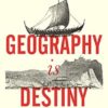 Geography Is Destiny: Britain and the World, a 10,000 Year History
