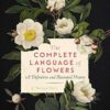 The Complete Language of Flowers: A Definitive and Illustrated History: 3