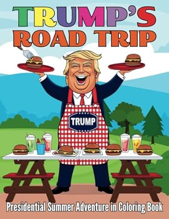 Trump’s Road Trip Presidential Summer Adventure in Coloring Book: 42 Engaging and Fun Pages for Kids and Adults – Travel Across America with Donald Trump