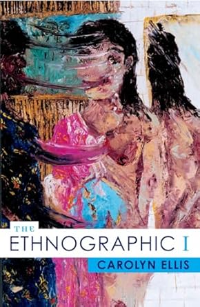 The Ethnographic I: A Methodological Novel about Autoethnography (Ethnographic Alternatives): 13