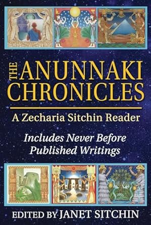 The Anunnaki Chronicles: A Zecharia Sitchin Reader