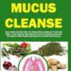 DR. SEBI MUCUS CLEANSE: Easy Guide & Action Plan For Natural Mucus Removal, Full-body Detox, Liver Cleanse, High Blood Pressure, & Diabetes Reversal ... Alkaline Diet Approved Herbs And Products