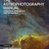 The Astrophotography Manual: A Practical Approach to Deep Sky Imaging