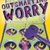 Outsmarting Worry: An Older Kid's Guide to Managing Anxiety