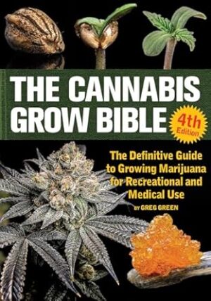 The Cannabis Grow Bible: The Definitive Guide to Growing Marijuana for Recreational and Medical Use