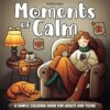 Moments of Calm Simple Coloring Book for Adults and Teens: Cozy & Relaxing Hygge-Inspired Easy Designs Featuring Women in Peaceful Scenes
