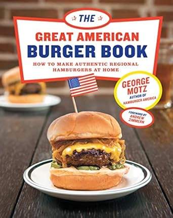 The Great American Burger Book:How to Make Authentic Regional Hamburgers at Home