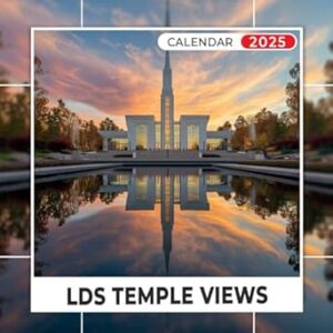 LDS Temple Views Calendar 2025: Discover the Majestic Beauty of LDS Temples Throughout the Year, Includes Final 3 Months of 2024, Perfect for Faith ... A Memorable Gift for Any Occasion