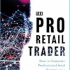 The Pro Retail Trader: How to Generate Professional-Level Returns as a Retail Trader