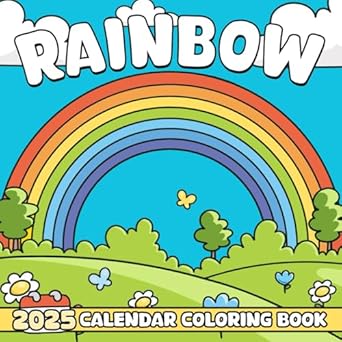 Rainbow 2025 Calendar Coloring Book: 12 Months of Fun Rainbow Coloring Pages for Relaxation and Creativity