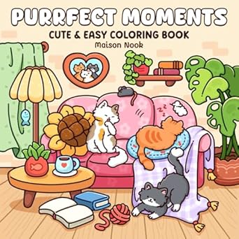 Purrfect Moments: Coloring Book for Adults and Teens Featuring Funny and Cute Cats in Hygge Corners and Cozy Activities for Relaxation and Stress Relief