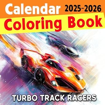 Turbo Track Racers 2025 2026 Calendar Coloring Book: High-Speed Machines for Ultimate Racing! | Experience the Rush of Turbocharged Action!