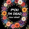 Fuck I'm Dead Now What Book Planner, End Of Life Final Wishes Notebook, Guided Final Arrangements Workbook