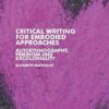 Critical Writing for Embodied Approaches: Autoethnography, Feminism and Decoloniality