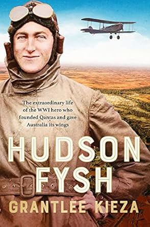 Hudson Fysh: The extraordinary life of the WWI hero who founded Qantas and gave Australia its wings from the popular award-winning journalist and author of BANJO, BANKS and MRS KELLY