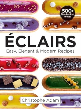Eclairs: Easy, Elegant and Modern Recipes