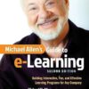 Michael Allen's Guide to e-Learning: Building Interactive, Fun, and Effective Learning Programs for Any Company