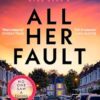 All Her Fault: The breathlessly twisty Sunday Times bestseller everyone is talking about