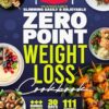 Zero Point Weight Loss Cookbook: The Ultimate Guide to Slimming Easily & Enjoyably. Cook Delicious, Healthy Meals Without Stress, Guilt-Free and ... No Point. 30-Day Meal Plan & Nutrition Guide