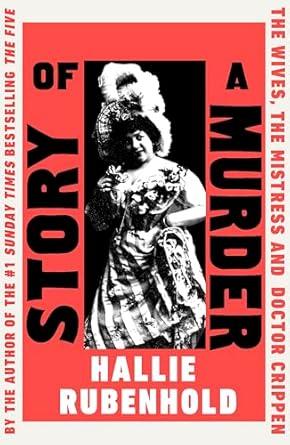 Story of a Murder: The Wives, the Mistress and Dr Crippen