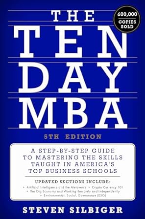 The Ten-Day MBA 5th Ed.: A Step-by-step Guide To Mastering The Skills Taught In America's Top Business Schools