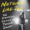 There's Nothing Like This: The Strategic Genius of Taylor Swift