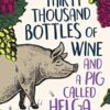Thirty Thousand Bottles of Wine and a Pig Called Helga: A not-so-perfect tree change
