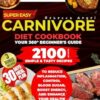Super Easy CARNIVORE Diet Cookbook: Your 360° Beginner's Guide with 2100 Days of Simple & Tasty Recipes to Reduce Inflammation, Control Blood Sugar, Boost Energy, and Enhance Your Health!