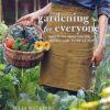 Gardening for Everyone: Growing Vegetables, Herbs and More at Home