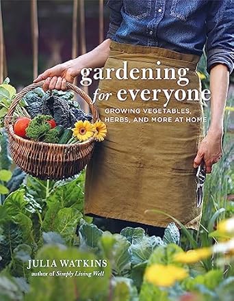Gardening for Everyone: Growing Vegetables, Herbs and More at Home