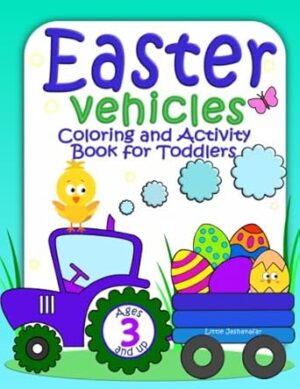 Easter Vehicles Coloring And Activity Book For Toddlers: Cars Tractors Excavator And Trucks With Easter Chicks Bunny Eggs Dinosaurs To Color For Kids