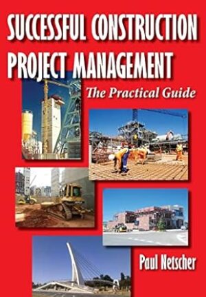 Successful Construction Project Management: The Practical Guide