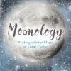 Moonology: Working with the Magic of Lunar Cycles