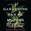 Gardening Can Be Murder: How Poisonous Poppies, Sinister Shovels, and Grim Gardens Have Inspired Mystery Writers