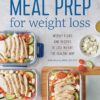 Meal Prep for Weight Loss: Weekly Plans and Recipes to Lose Weight the Healthy Way