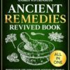 Ancient Remedies Revived Book: Rediscover the Forgotten Wisdom of Herbal Traditions for Natural Balance, Vitality, and Everyday Well-Being