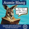 Aussie Slang: A bonza guide, chokkers with heaps of phrases and true-blue, dinky-di, every day slang from Down Under