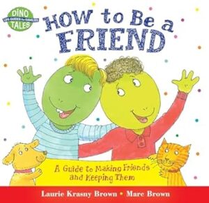How to Be a Friend: A Guide to Making Friends and Keeping Them