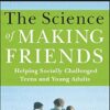 The Science of Making Friends: Helping Socially Challenged Teens and Young Adults