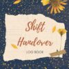 Shift Handover Log Book: Shift Handover & Takeover Report Book | Daily Staff Communication Book For Recording Shift & Day Workers Changeover Duties ... & Business Health, Safety And Maintenance.