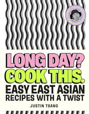 Long Day? Cook This.: Easy East Asian Recipes with a Twist