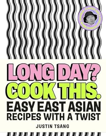 Long Day? Cook This.: Easy East Asian Recipes with a Twist