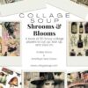Collage Soup - Shrooms & Blooms: A book of 110 fancy collage papers to cut up, tear up, and stick on for collage, mixed media, journaling, art and scrapbooking