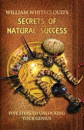 Secrets of Natural Success: Five Steps to Unlocking Your Genius