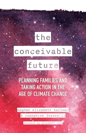 The Conceivable Future: Planning Families and Taking Action in the Age of Climate Change