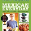 Mexican Everyday: Easy, Full-Flavored, Tradition-Packed