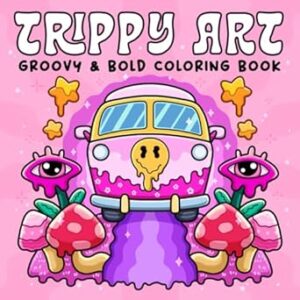 Trippy Art: Coloring Book for Adults Featuring Psychedelic Art and Abstract Drawings of Animals, Mushrooms, Aliens and Magic for Relaxation and Stress Free