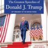 THE GREATEST SPEECHES OF PRESIDENT DONALD J. TRUMP: 45TH PRESIDENT OF THE UNITED STATES OF AMERICA with an Introduction by Presidential Historian Craig Shirly